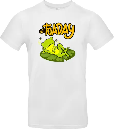 not toaday 