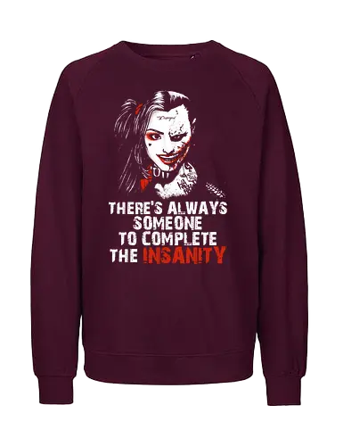 Insanity - vigilante, movie quote, couple, maniac, couple quote, insanity, boyfriend, girlfriend, bae, babe, anti hero, chillin like a villain, cute but psyco, sadistic, madness, joke - Fairtrade Sweatshirt