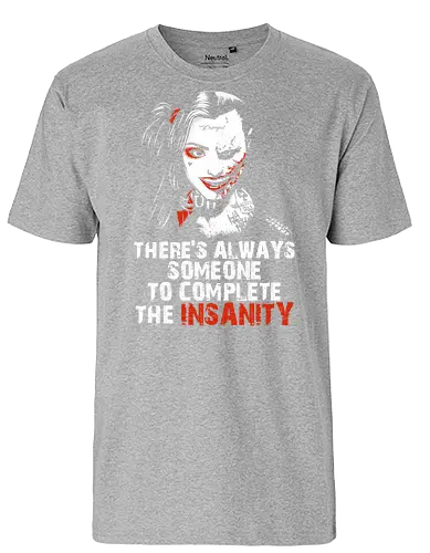 Insanity - vigilante, movie quote, couple, maniac, couple quote, insanity, boyfriend, girlfriend, bae, babe, anti hero, chillin like a villain, cute but psyco, sadistic, madness, joke - Fairtrade T-Shirt