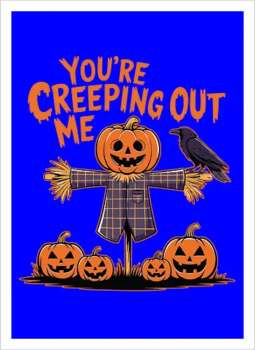 You're Creeping Me Out