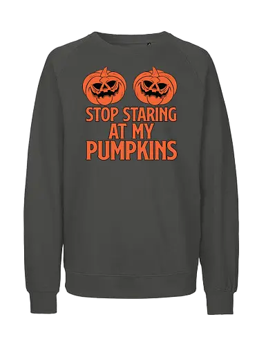 STOP STARING AT MY PUMPKINS - halloween, pumpkins, humor, carved, orange, spooky, typography, design, playful - Fairtrade Sweatshirt