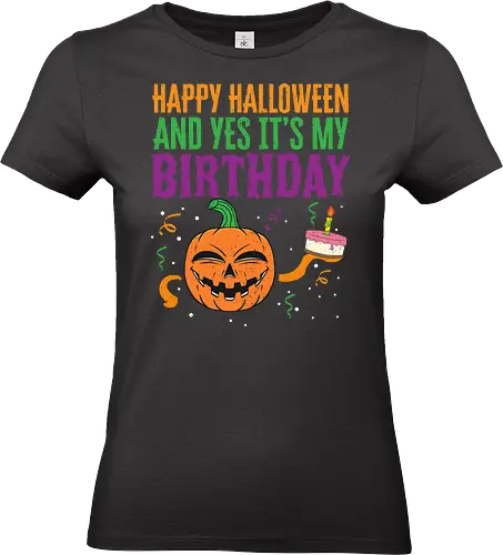 Happy Halloween and yes it's my birthday - halloween, birthday, pumpkin, cake, celebration, cheerful, festive, design, colorful - Standard T-Shirt (Frauen)