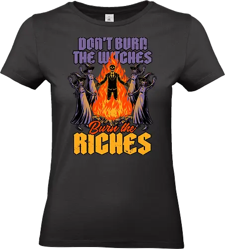 Witch Burn Rich - Witches, The Witch, Bewitched, Witchcraft, Witch, Wizard, Fantasy, Spooky Season, Spooky, Halloween, Bonfire, Fire, Capitalism, Rich, Coven, Burning, Burn, Skull, Skeleton - Standard T-Shirt (Frauen)