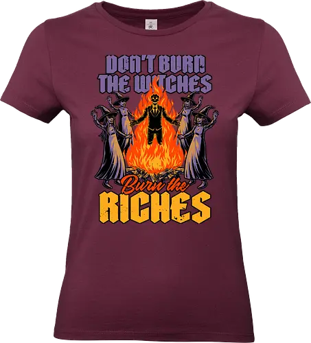 Witch Burn Rich - Witches, The Witch, Bewitched, Witchcraft, Witch, Wizard, Fantasy, Spooky Season, Spooky, Halloween, Bonfire, Fire, Capitalism, Rich, Coven, Burning, Burn, Skull, Skeleton - Standard T-Shirt (Frauen)