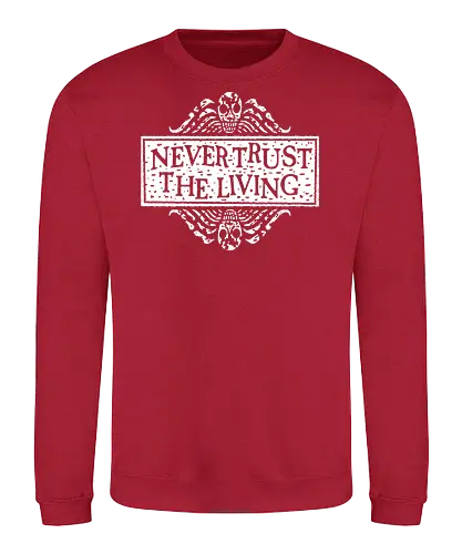 Never Trust The Living - never trust the living, halloween, spooky, betelgeuse, gothic - Sweatshirt