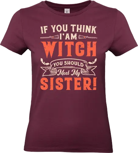If you think i'am witch you should meet my sister! - humorous, text, playful, sister, witch, message, phrase - Standard T-Shirt (Frauen)