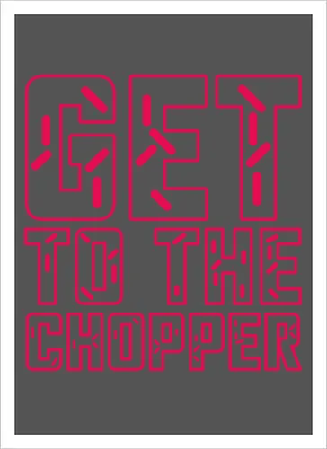 Get to the chopper