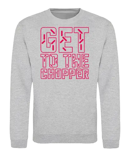 Get to the chopper - get to the chopper, da chopper, predator, arnie, arnold, arnold schwarzenegger, 1980s, 1987, 80s movie quotes - Sweatshirt