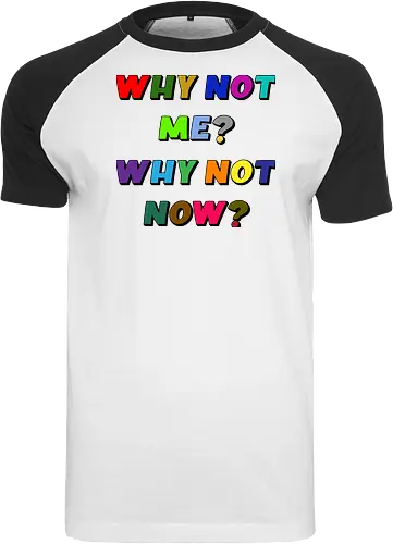 Why Not Me? Why Not Now?