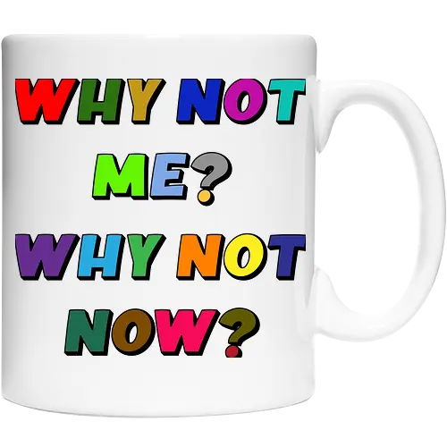 Why Not Me? Why Not Now?