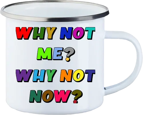 Why Not Me? Why Not Now?