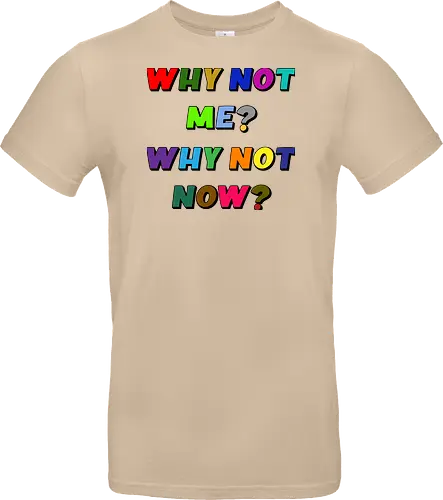 Why Not Me? Why Not Now?