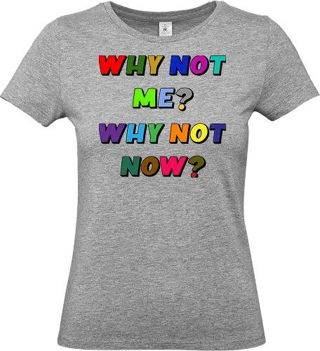 Why Not Me? Why Not Now? - funny, gaming, anime, nerd, television, joke, meme, vintage, funny quote, memes, funnytee, funny pop, humor, parody, geek - Standard T-Shirt (Frauen)