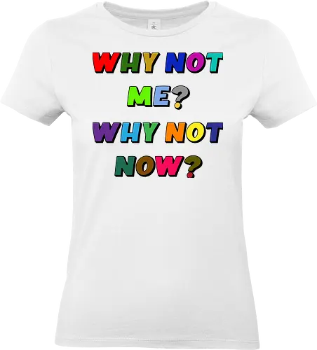 Why Not Me? Why Not Now? - funny, gaming, anime, nerd, television, joke, meme, vintage, funny quote, memes, funnytee, funny pop, humor, parody, geek - Standard T-Shirt (Frauen)