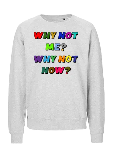 Why Not Me? Why Not Now? - funny, gaming, anime, nerd, television, joke, meme, vintage, funny quote, memes, funnytee, funny pop, humor, parody, geek - Fairtrade Sweatshirt