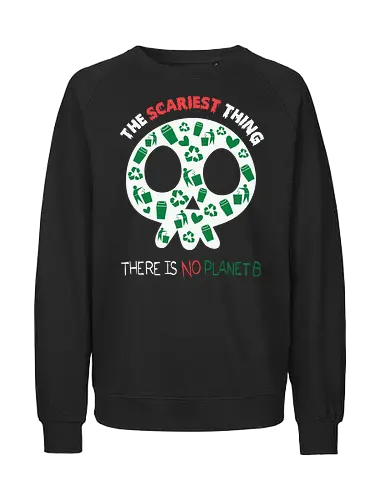 The Scariest Thing and There is No Planet B - skull, recycling, environment, eco-awareness, green symbols, slogans, planet, conservation, awareness, message - Fairtrade Sweatshirt