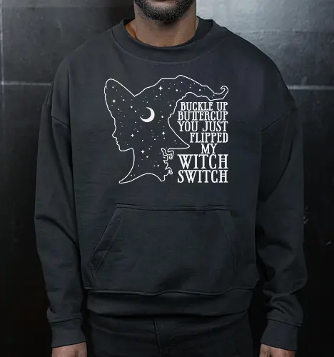 Buckle up buttercup you just flipped my witch switch