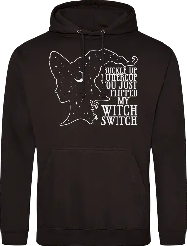 Buckle up buttercup you just flipped my witch switch