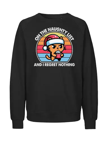 on the naughty list and i regret nothing - cartoon, cat, santa hat, cupcake, naughty list, humor, festive, colorful, stripes, cute - Fairtrade Sweatshirt