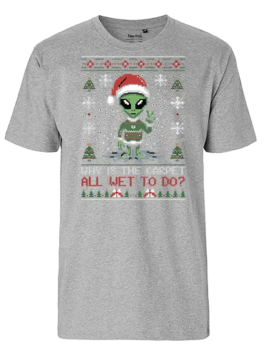 Why is the carpet all wet? - alien, santa hat, holiday, christmas, sweater, snowflakes, humor, festive, design, christmas trees - Fairtrade T-Shirt