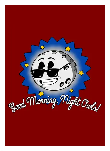 Good Morning Night Owls! 