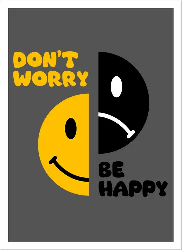Don't Worry, Be Happy!!!