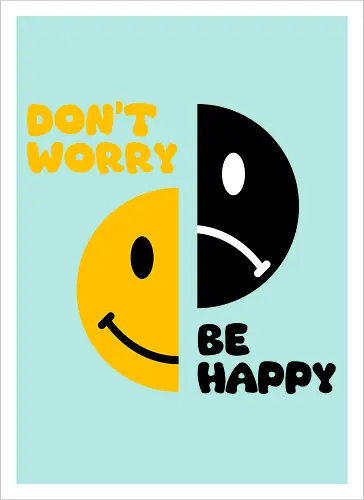 Don't Worry, Be Happy!!!