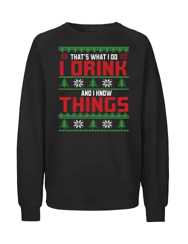 That's what I do, I drink and I know things - humor, holiday, christmas, quote, festive, snowflakes, trees - Fairtrade Sweatshirt