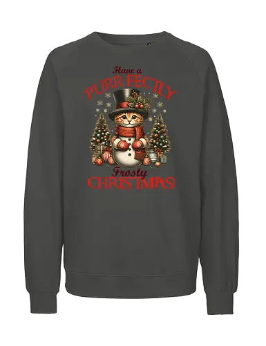 Have a PURR-FECTLY Frosty CHRISTMAS! - ornaments, greeting., christmas, cat, snowman, holiday, festive, top hat, scarf, decorated trees - Fairtrade Sweatshirt