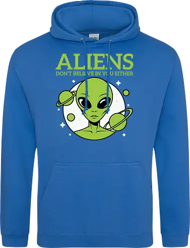 ALIENS DON'T BELIEVE IN YOU EITHER