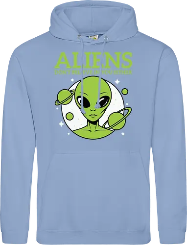 ALIENS DON'T BELIEVE IN YOU EITHER