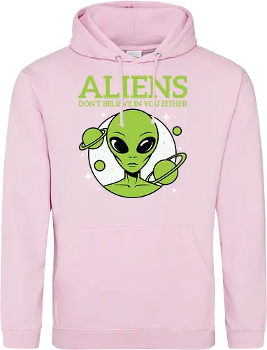 ALIENS DON'T BELIEVE IN YOU EITHER