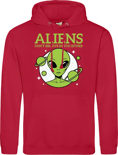 ALIENS DON'T BELIEVE IN YOU EITHER