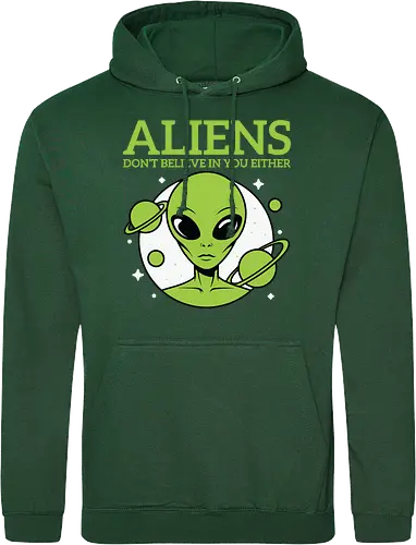 ALIENS DON'T BELIEVE IN YOU EITHER
