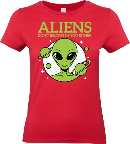 ALIENS DON'T BELIEVE IN YOU EITHER