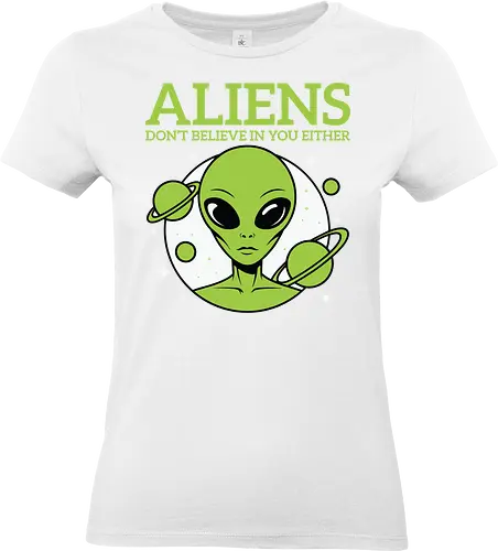 ALIENS DON'T BELIEVE IN YOU EITHER