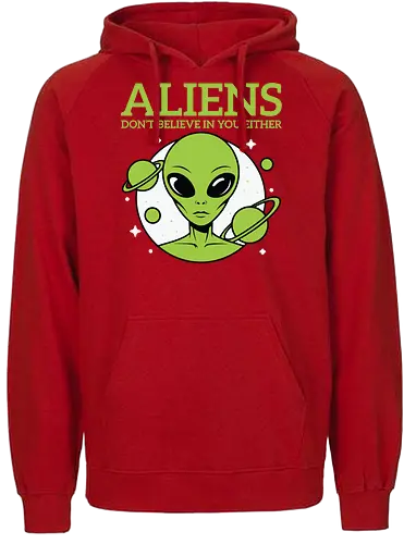 ALIENS DON'T BELIEVE IN YOU EITHER - alien, green, planets, stars, humor, space, extraterrestrial - Fairtrade Hoodie