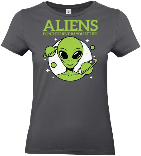 ALIENS DON'T BELIEVE IN YOU EITHER - alien, green, planets, stars, humor, space, extraterrestrial - Standard T-Shirt (Frauen)