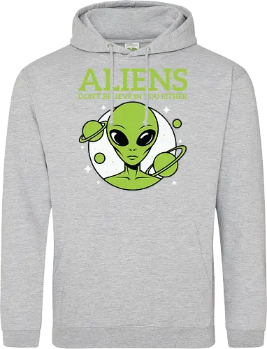 ALIENS DON'T BELIEVE IN YOU EITHER