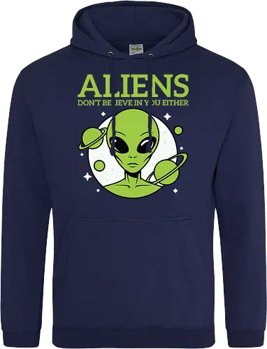 ALIENS DON'T BELIEVE IN YOU EITHER