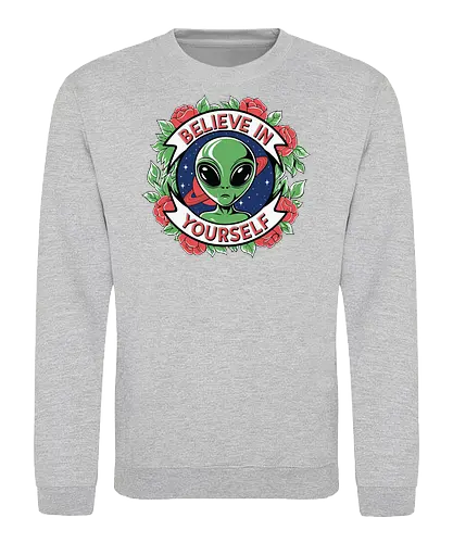 Believe in Yourself - alien, motivational, roses, floral, green, red, space, stars - Sweatshirt