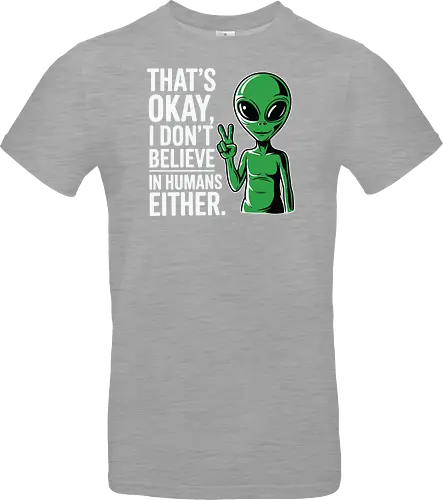 That's okay, I don't believe in humans either