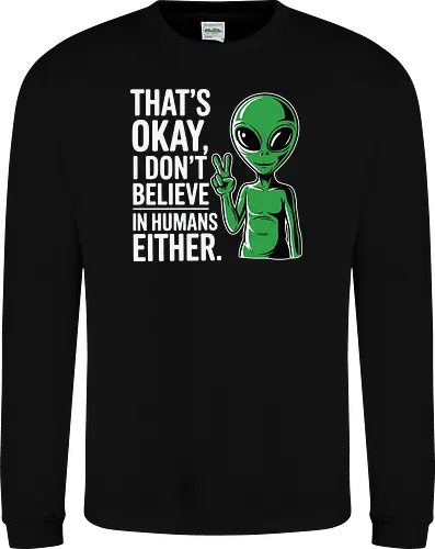 That's okay, I don't believe in humans either