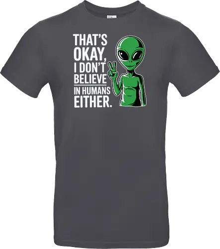 That's okay, I don't believe in humans either