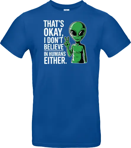 That's okay, I don't believe in humans either