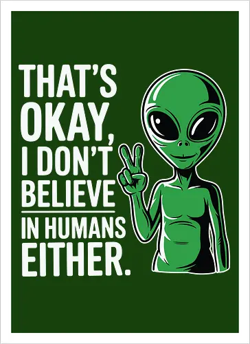 That's okay, I don't believe in humans either