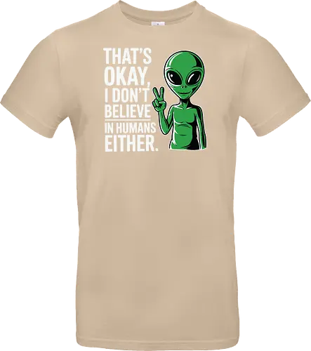 That's okay, I don't believe in humans either