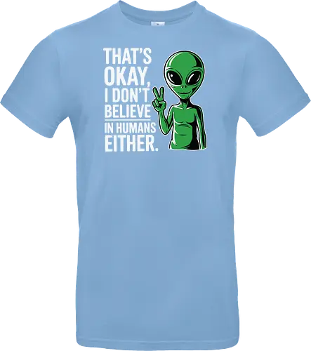 That's okay, I don't believe in humans either