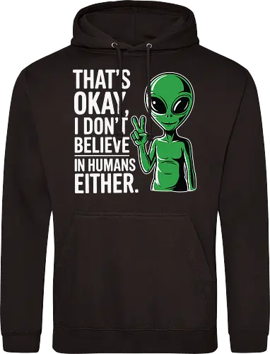 That's okay, I don't believe in humans either