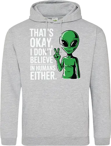 That's okay, I don't believe in humans either
